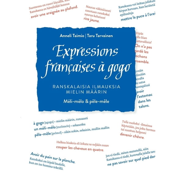 Expressions françaises à gogo: Ranskalaisia ilmauksia mielin määrin. Méli-mélo & pêle-mêle, (Paperback)