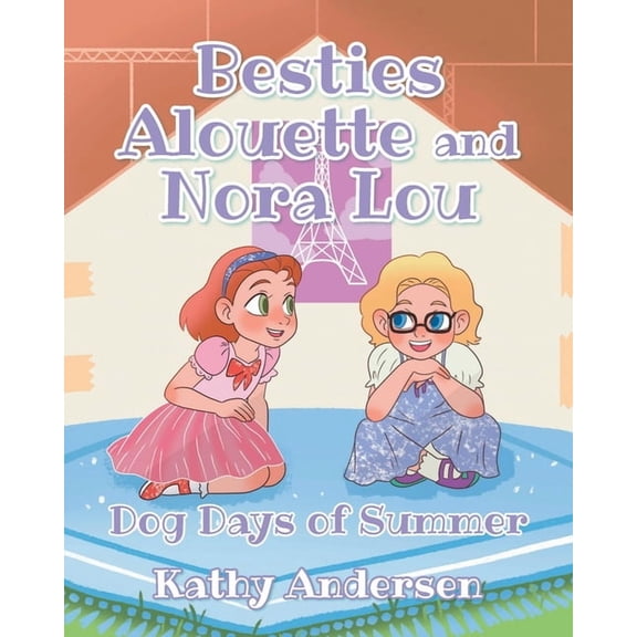 Besties Alouette and Nora Lou: Dog Days of Summer, (Paperback)