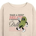 thumbnail image 3 of Instant Message - Inspiration - Deep Breath, It's No Big Dill - Women's Lightweight French Terry Long Sleeve Shirt, 3 of 6