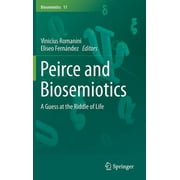 Biosemiotics: Peirce and Biosemiotics: A Guess at the Riddle of Life (Hardcover)