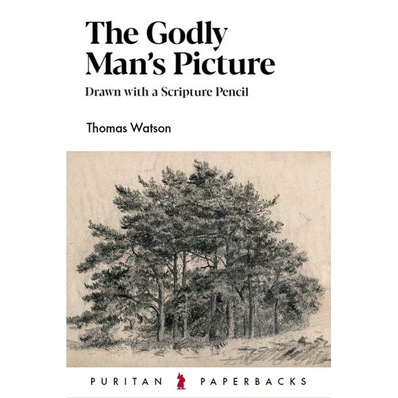 The Godly Man's Picture: Drawn with a Scripture Pencil, (Paperback)