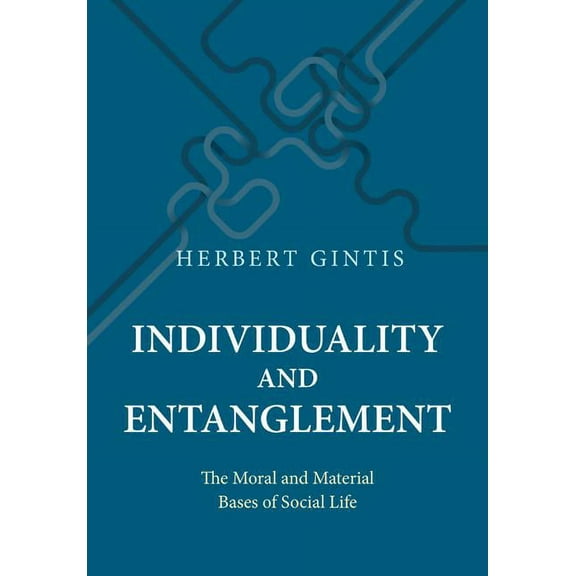 Individuality and Entanglement: The Moral and Material Bases of Social Life, (Hardcover)