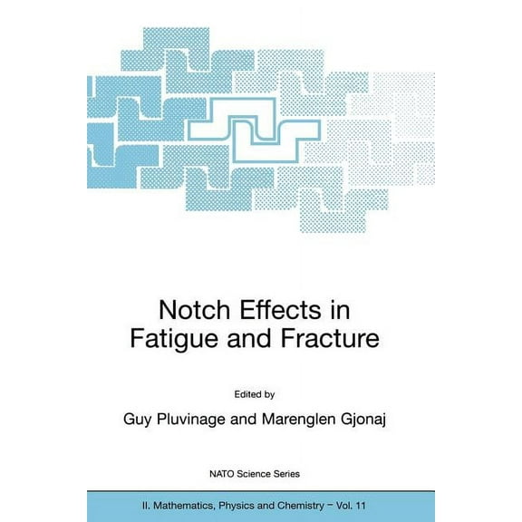 NATO Science Series II: Mathematics, Phy Notch Effects in Fatigue and Fracture, Book 11, (Paperback)