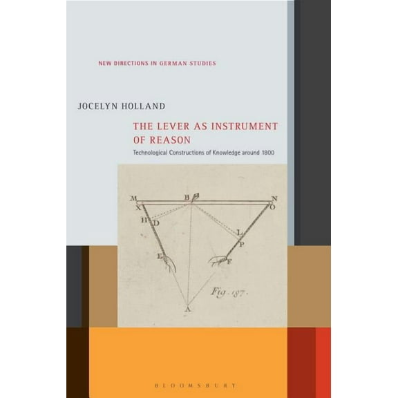 New Directions in German Studies The Lever as Instrument of Reason: Technological Constructions of Knowledge Around 1800, Book 25, (Hardcover)