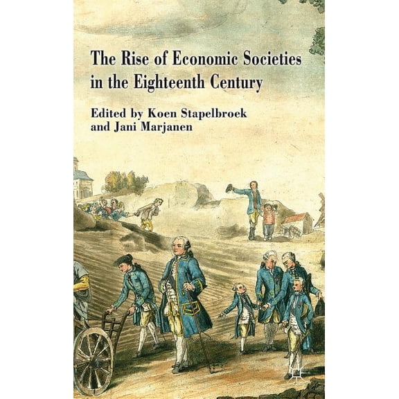 The Rise of Economic Societies in the Eighteenth Century: Patriotic Reform in Europe and North America, (Hardcover)