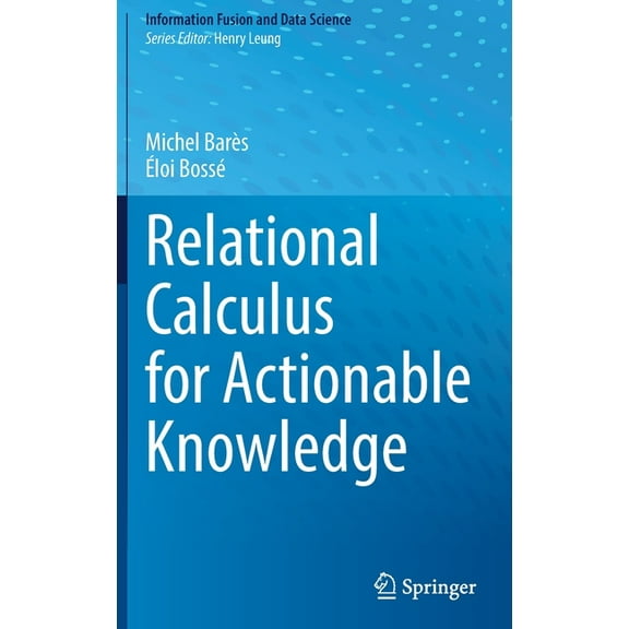 Information Fusion and Data Science Relational Calculus for Actionable Knowledge, (Hardcover)