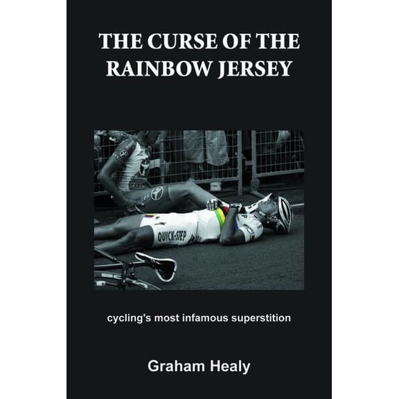 The Curse of the Rainbow Jersey: Cycling's Most Infamous Superstition, (Paperback)
