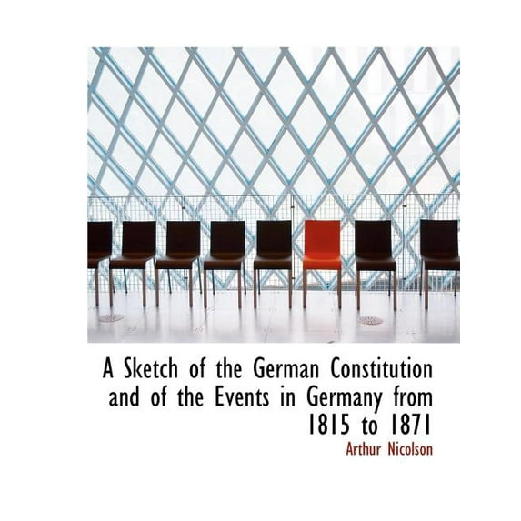 A Sketch of the German Constitution and of the Events in Germany from 1815 to 1871 (Paperback)