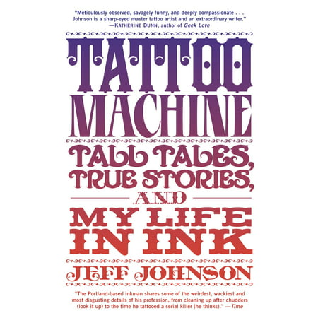 Tattoo Machine : Tall Tales, True Stories, and My Life in (Best Rotary Tattoo Machines In The World)