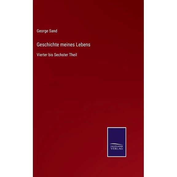 Geschichte meines Lebens: Vierter bis Sechster Theil (Hardcover)