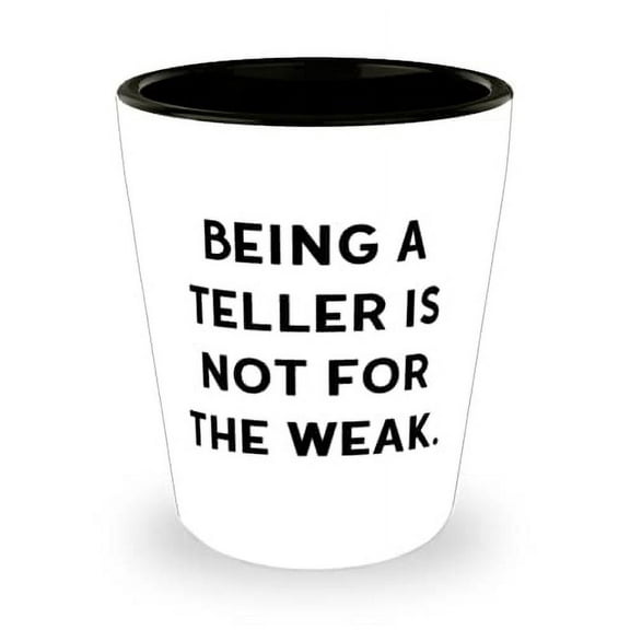Perfect Teller Gifts, Being a Teller Is Not for the Weak, Fancy Shot Glass For Friends From Friends