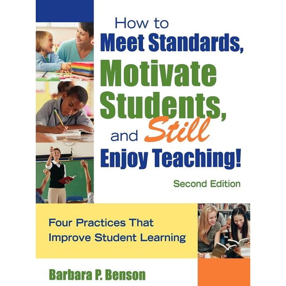 How to Meet Standards, Motivate Students, and Still Enjoy Teaching!: Four Practices That Improve Student Learning (Paperback)