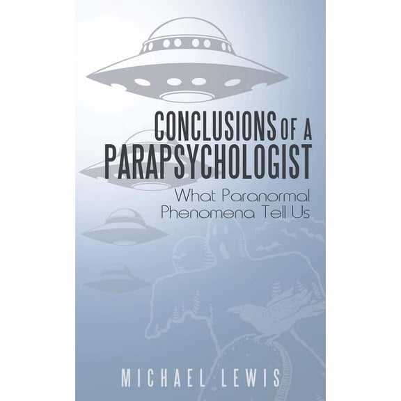 Conclusions of a Parapsychologist: What Paranormal Phenomena Tell Us, (Paperback)