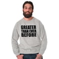 thumbnail image 5 of Greater Than Ever Before Motivational Sweatshirt for Men or Women Brisco Brands M, 5 of 6