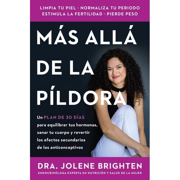 MĂ¡s AllĂ¡ de la PĂldora: Un Plan de 30 DĂas Para Equilibrar Tus Hormonas, Sanar Tu Cuerpo Y Revertir Los Efectos Secundar, (Paperback)
