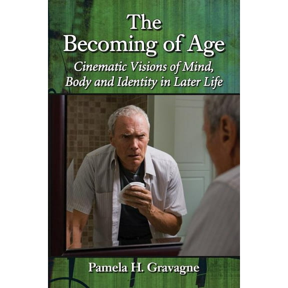 The Becoming of Age: Cinematic Visions of Mind, Body and Identity in Later Life, (Paperback)