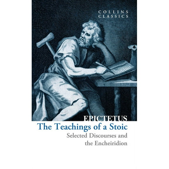 Collins Classics The Teachings of a Stoic: Selected Discourses and the Encheiridion, (Paperback)