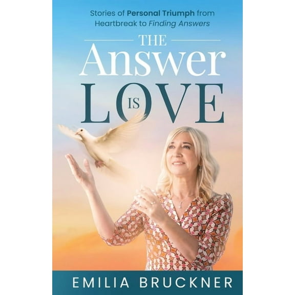 The Answer Is Love: Stories of Personal Triumph From Heartbreak to Finding Answers, (Paperback)