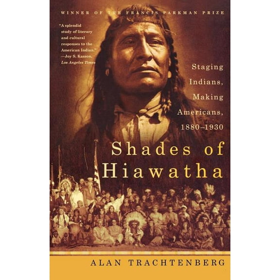 Shades of Hiawatha: Staging Indians, Making Americans, 1880-1930, (Paperback)
