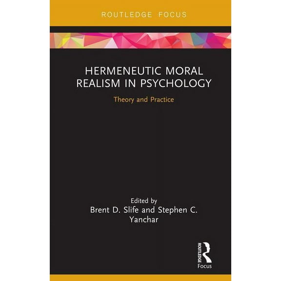 Advances in Theoretical and Philosophica Hermeneutic Moral Realism in Psychology: Theory and Practice, (Hardcover)