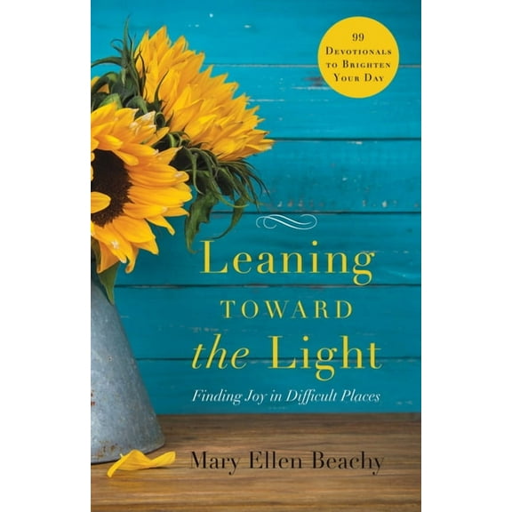 Leaning Toward the Light : Finding Joy in Difficult Places (Paperback)