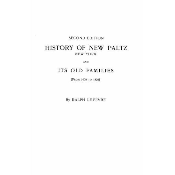 History of New Paltz, New York, and Its Old Families (from 1678 to 1820). Second Edition, (Paperback)