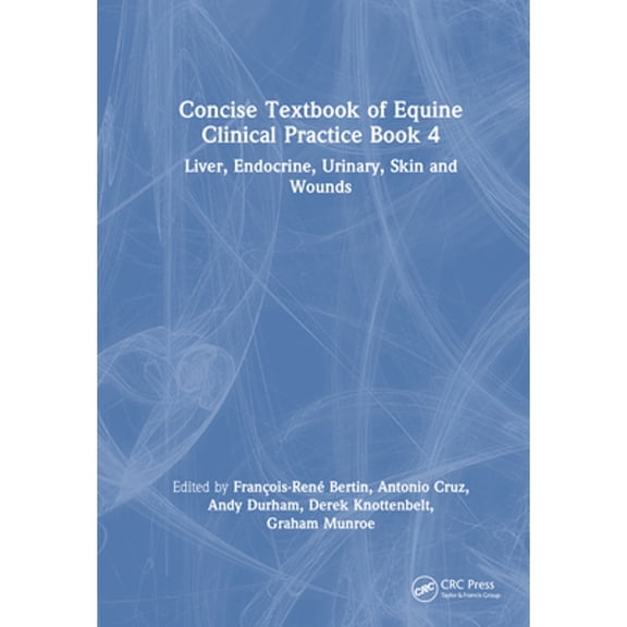 Pre-Owned Concise Textbook of Equine Clinical Practice Book 4: Liver, Endocrine, Urinary, Skin and Wounds (Hardcover) by Franois-Ren Bertin, Graham Munroe, Antonio Cruz