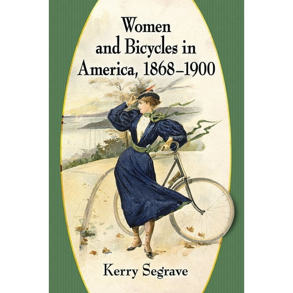 Women and Bicycles in America, 1868-1900, (Paperback)