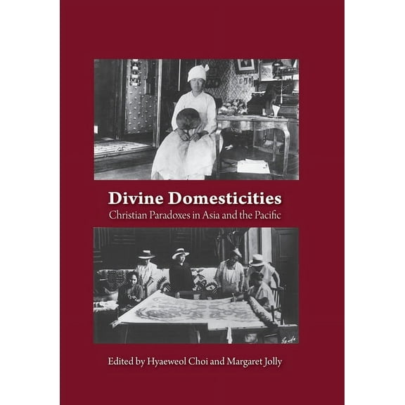 Divine Domesticities: Christian Paradoxes in Asia and the Pacific (Paperback) by Hyaeweol Choi, Margaret Jolly