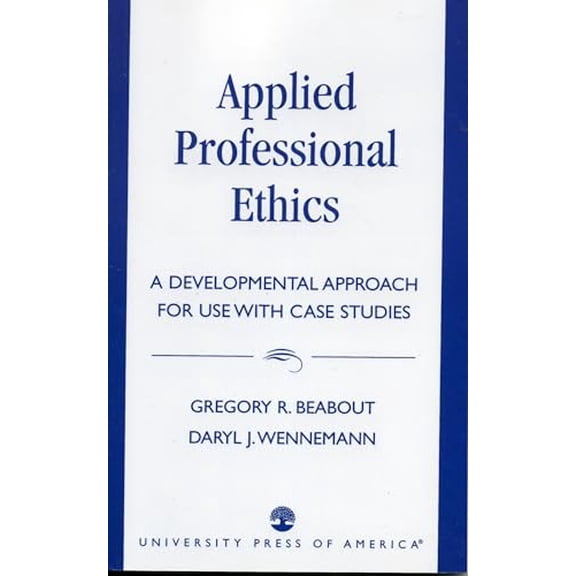 Pre-Owned Applied Professional Ethics: A Developmental Approach for Use with Case Studies (Paperback) 0819193747 9780819193742