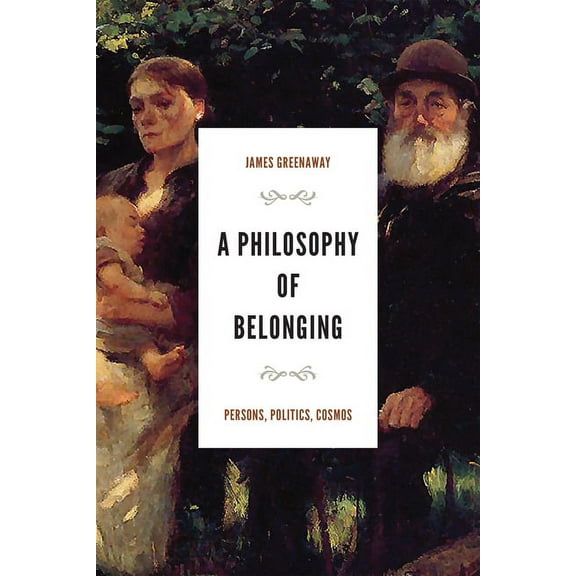 The Beginning and the Beyond of Politics A Philosophy of Belonging: Persons, Politics, Cosmos, (Hardcover)