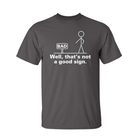 Well That's Not A Good Sign Sarcastic Humor Graphic Novelty Funny Tall T Shirt