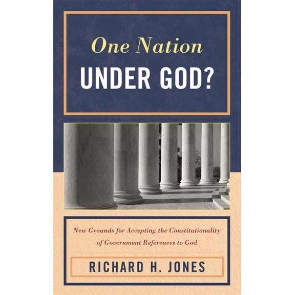 One Nation Under God?: New Grounds for Accepting the Constitutionality of Government References to God, (Paperback)