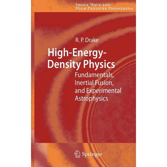 Shock Wave and High Pressure Phenomena High-Energy-Density Physics: Fundamentals, Inertial Fusion, and Experimental Astrophysics, (Hardcover)