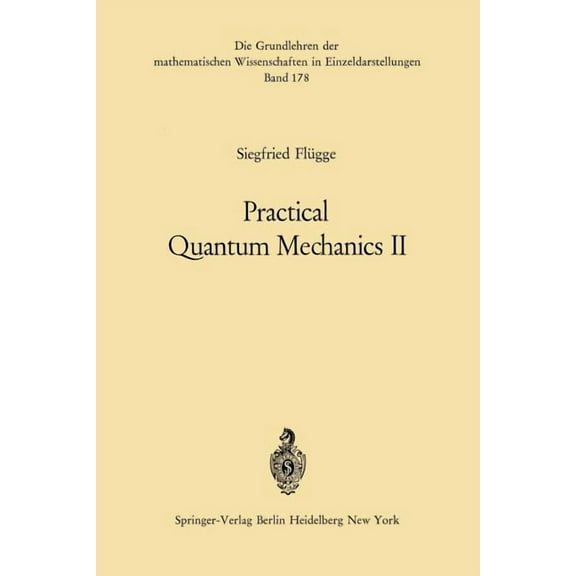 Grundlehren Der Mathematischen Wissensch Practical Quantum Mechanics II, Book 178, (Paperback)
