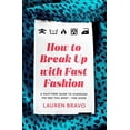 thumbnail image 1 of Pre-Owned How To Break Up With Fast Fashion: A guilt-free guide to changing the way you shop for good, 9781472267740, 1472267745, Hardcover,, 1 of 1
