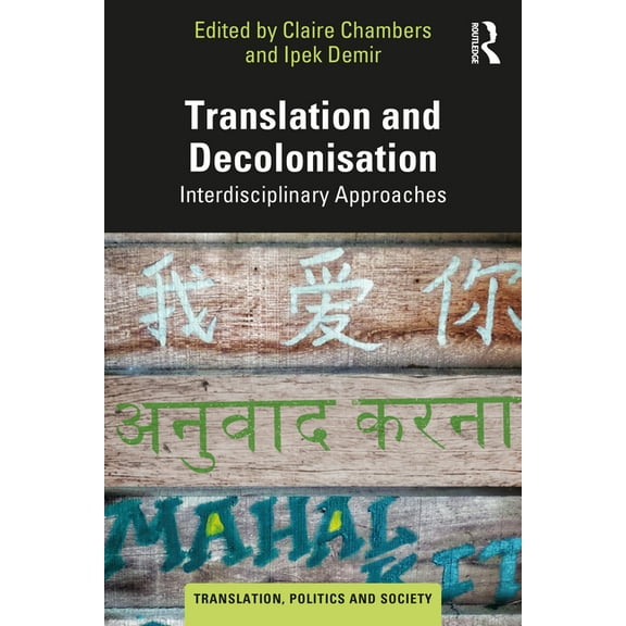 Translation, Politics and Society Translation and Decolonisation: Interdisciplinary Approaches, (Paperback)