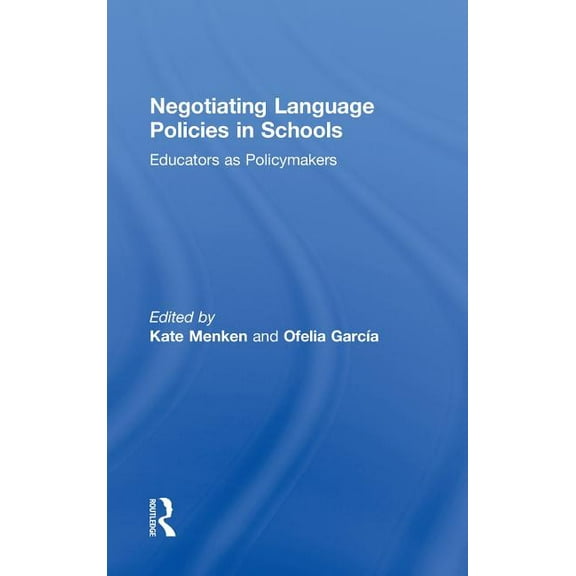 Negotiating Language Policies in Schools: Educators as Policymakers, (Hardcover)