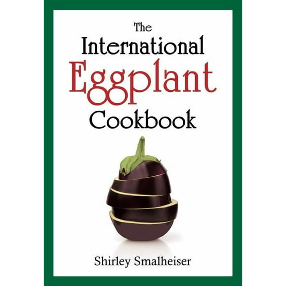 The International Eggplant Cookbook