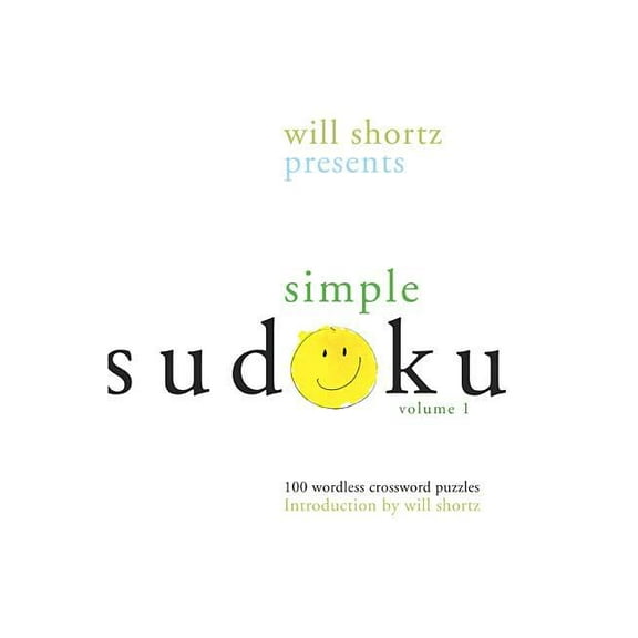 Will Shortz Presents Simple Sudoku: 100 Wordless Crossword Puzzles; Volume 1, (Paperback)