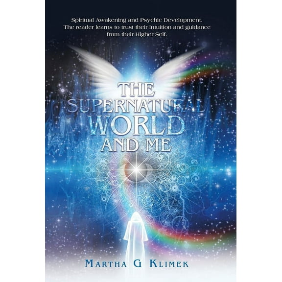 The Supernatural World and Me: Spiritual Awakening and Psychic Development. The reader learns to trust their intuition a, (Hardcover)