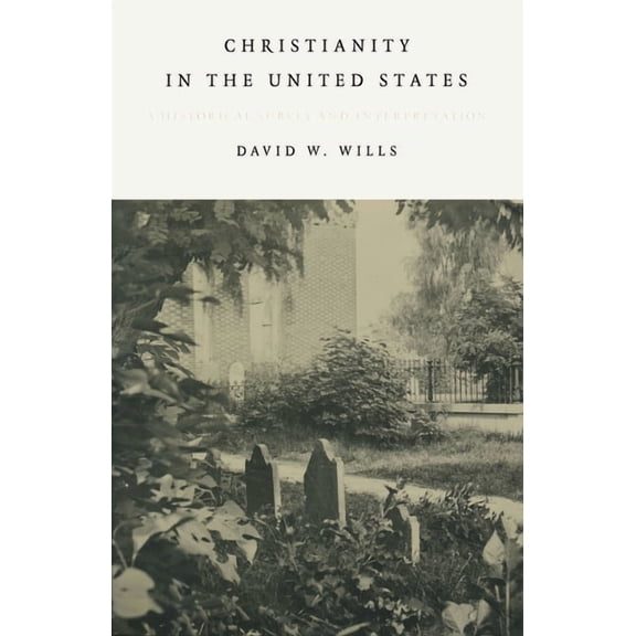 Christianity In The United States: A Historical Survey And Interpretation, (Paperback)