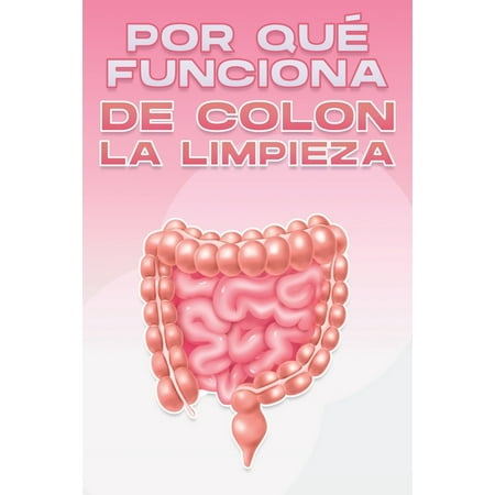 Por Qu&Atilde;&copy; Funciona la Medicina Alternativa Por Qu&Atilde;&copy; Funciona de Colon La Limpieza: Por qu&Atilde;&copy; funciona la medicina alternativa #9 (Paperback)