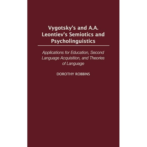 International Contributions in Psycholog Vygotsky's and A.A. Leontiev's Semiotics and Psycholinguistics: Applications for Education, Second Language Acquisition,, Book 44, (Hardcover)