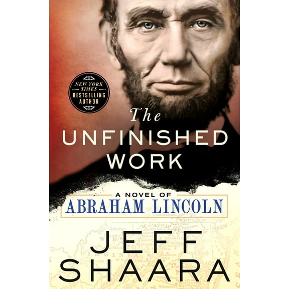 The Unfinished Work: A Novel of Abraham Lincoln, (Hardcover)