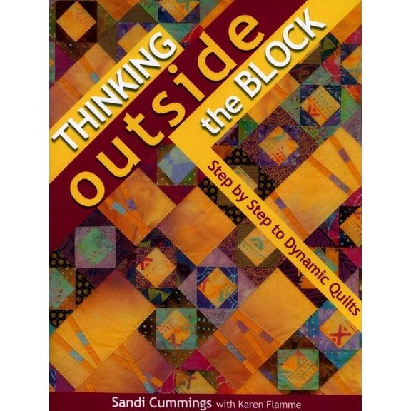 Thinking Outside the Block: Step by Step to Dynamic Quilts, (Paperback)