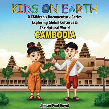 Kids on Earth Kids On Earth: A Children s Documentary Series Exploring Global Cultures & The Natural World: CAMBODIA (Paperback)