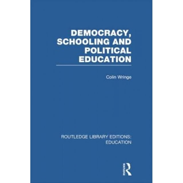 Democracy, Schooling and Political Education (RLE Edu K) (Routledge Library Editions: Education)
