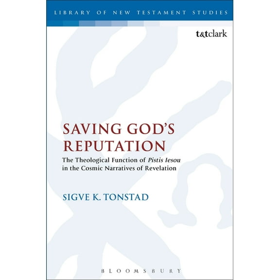 Library of New Testament Studies Saving God's Reputation: The Theological Function of Pistis Iesou in the Cosmic Narratives of Revelation, (Paperback)