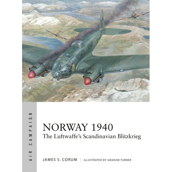 Air Campaign: Norway 1940 : The Luftwaffe’s Scandinavian Blitzkrieg (Paperback)